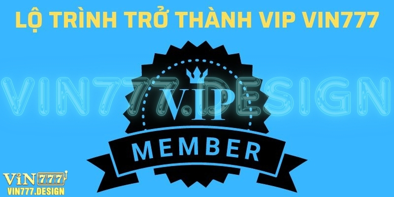 Hướng dẫn quy trình thăng cấp VIP tại nhà cái Vin777